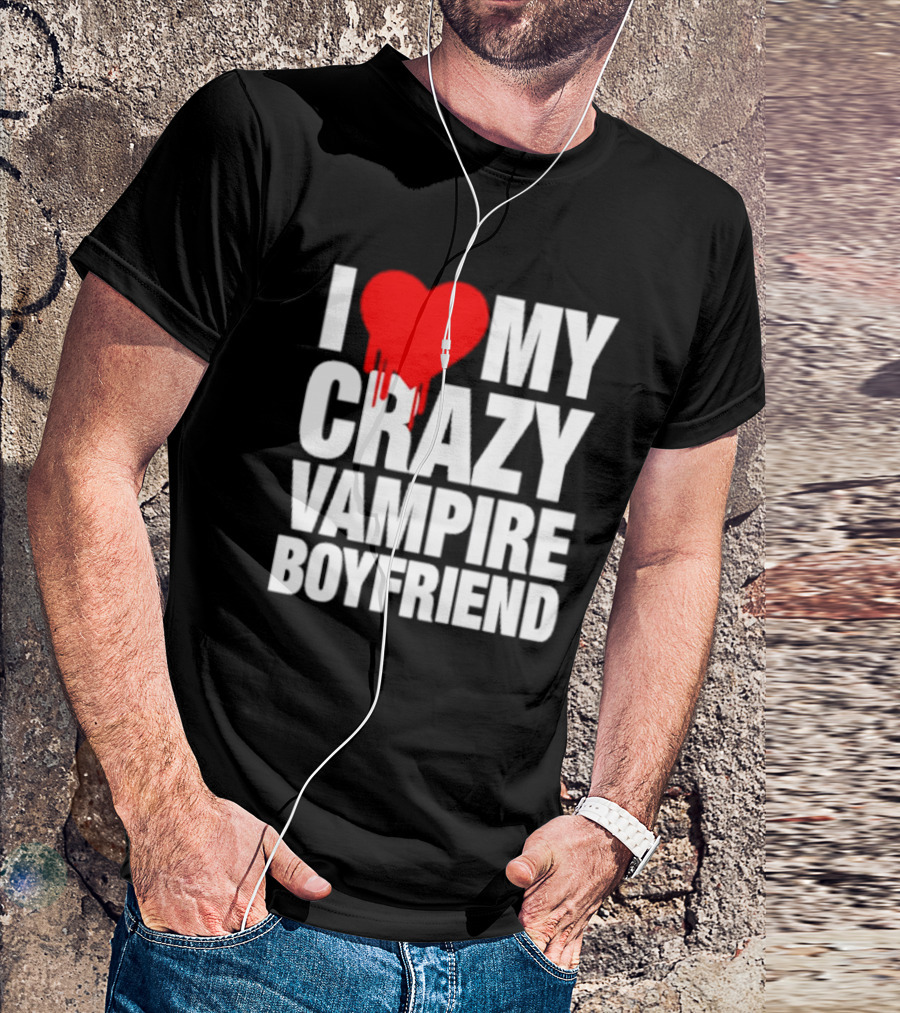 I Love My Crazy Vampire Boyfriend Dripping Heart T-Shirt