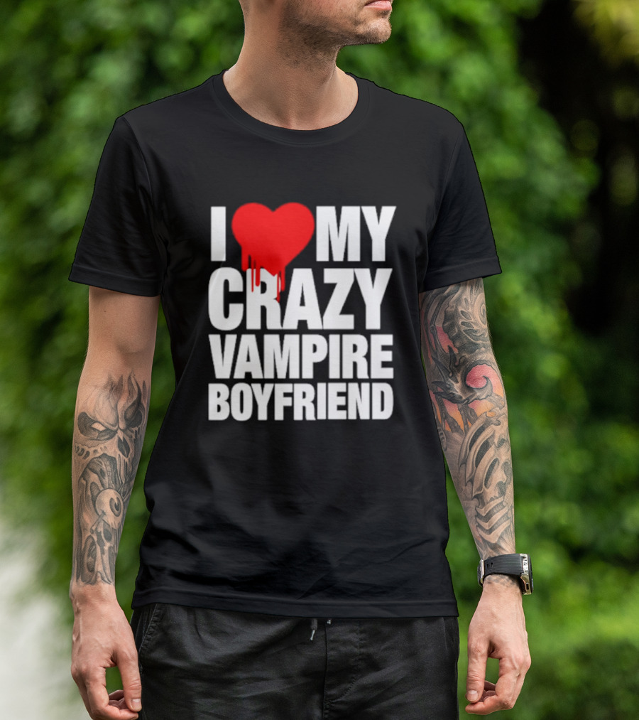I Love My Crazy Vampire Boyfriend Dripping Heart T-Shirt