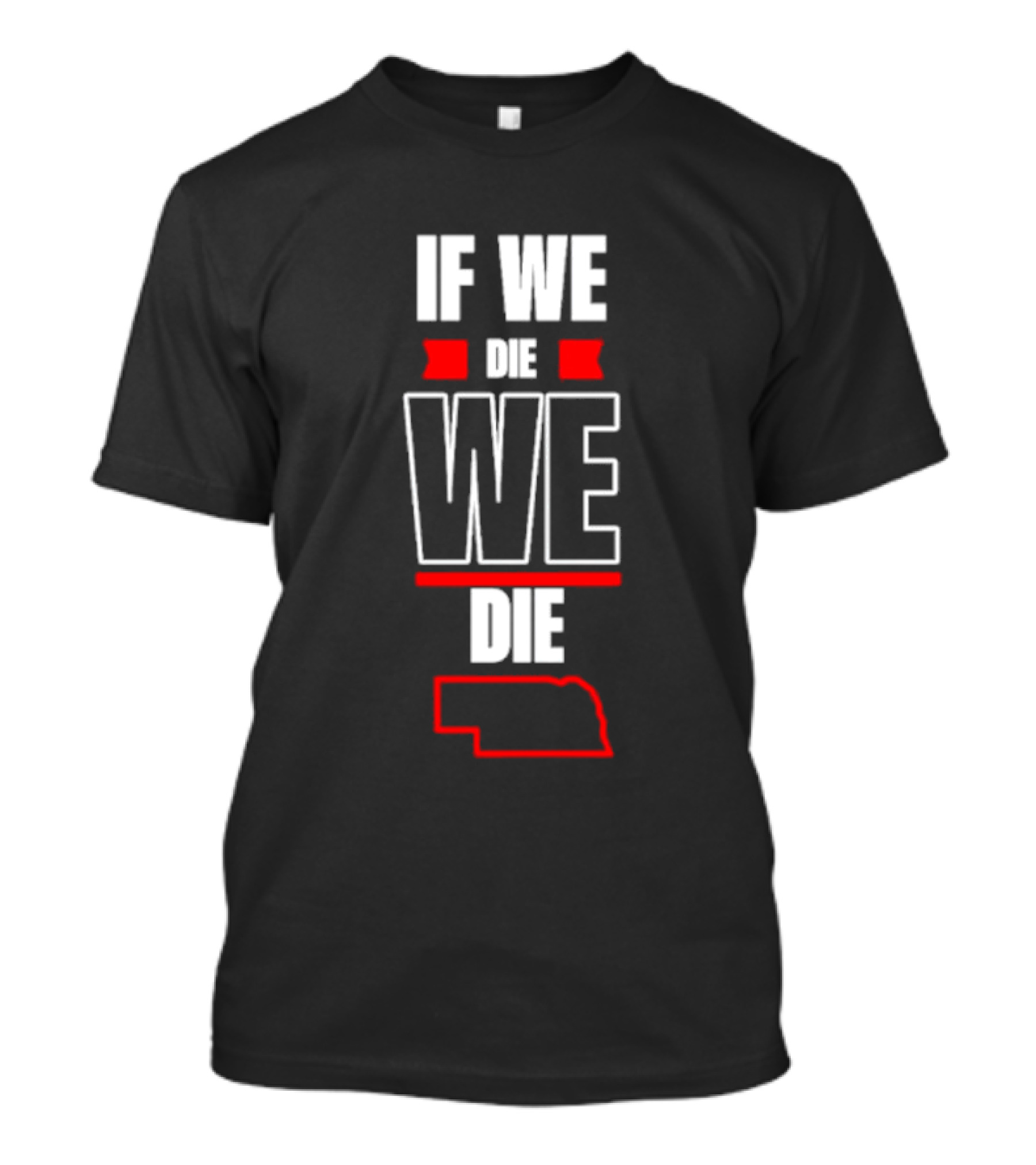 If We Die We Die Nebraska Outline T-Shirt