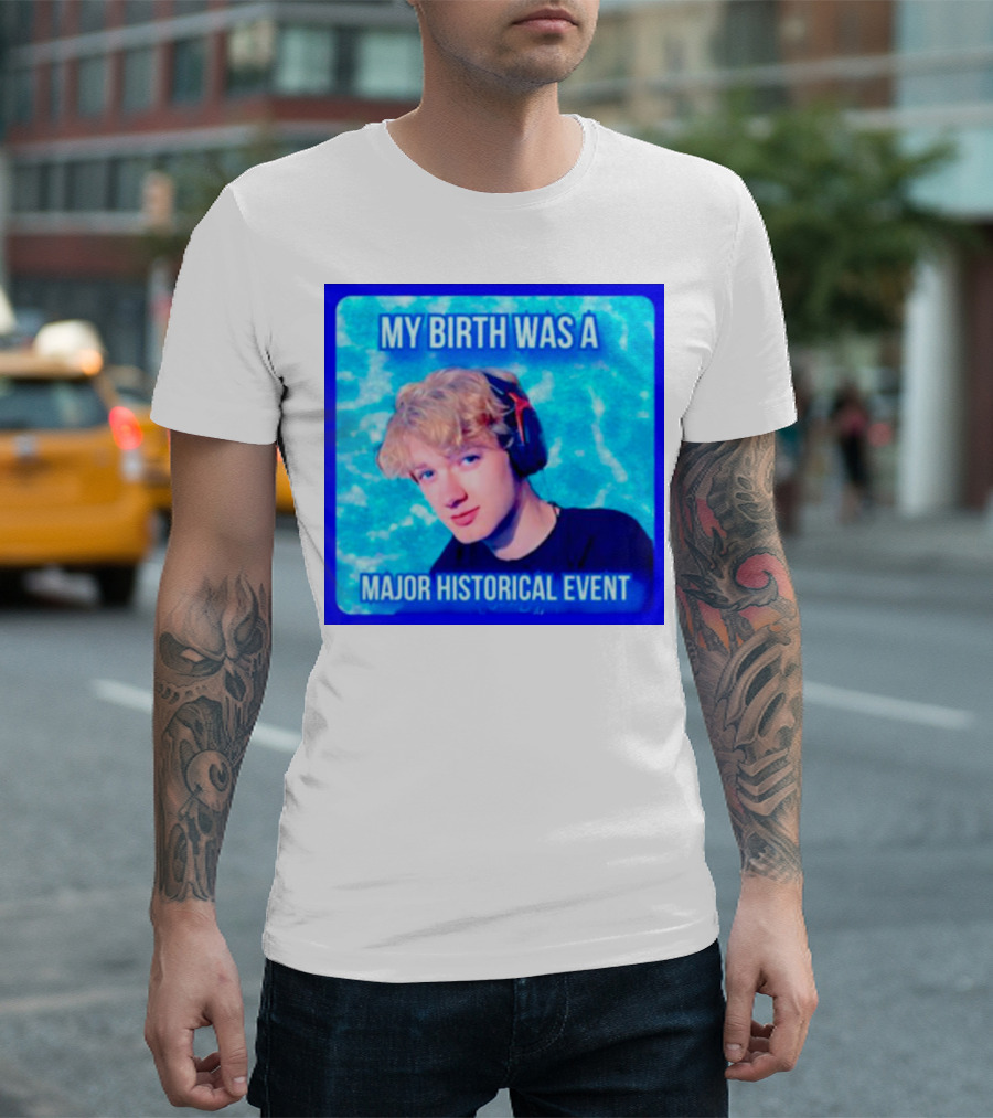 My Birth Was a Major Historical Event with Young Blond Headset Wearer T-Shirt