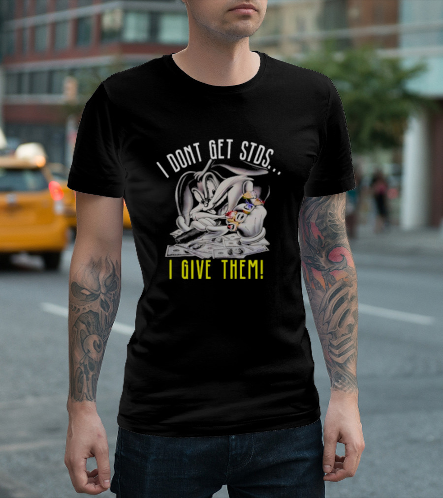 Rabbit I Don't Get STDs I Give Them T-Shirt