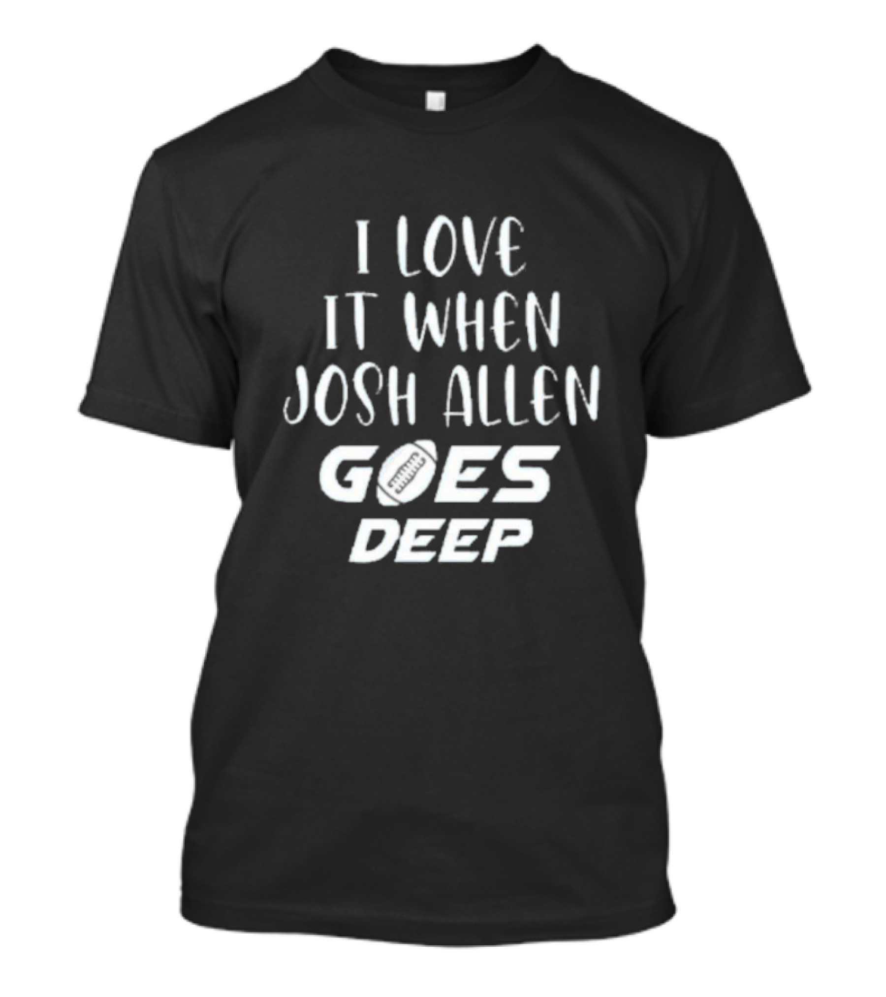 I Love It When Josh Allen Goes Deep Football T-Shirt