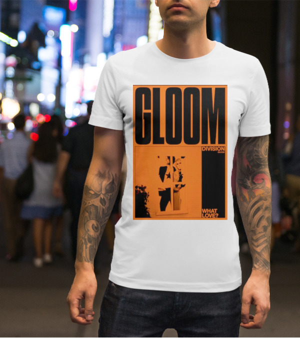 Gloom Division What Love? T-Shirt