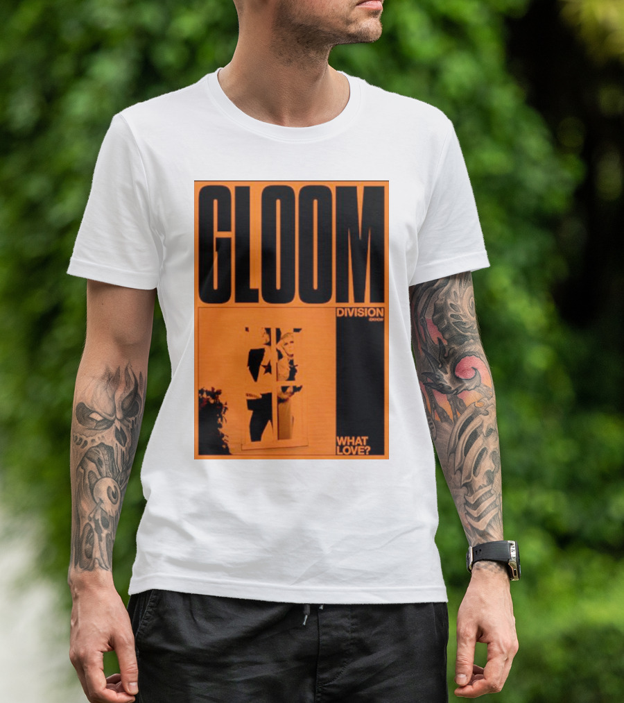 Gloom Division What Love? T-Shirt