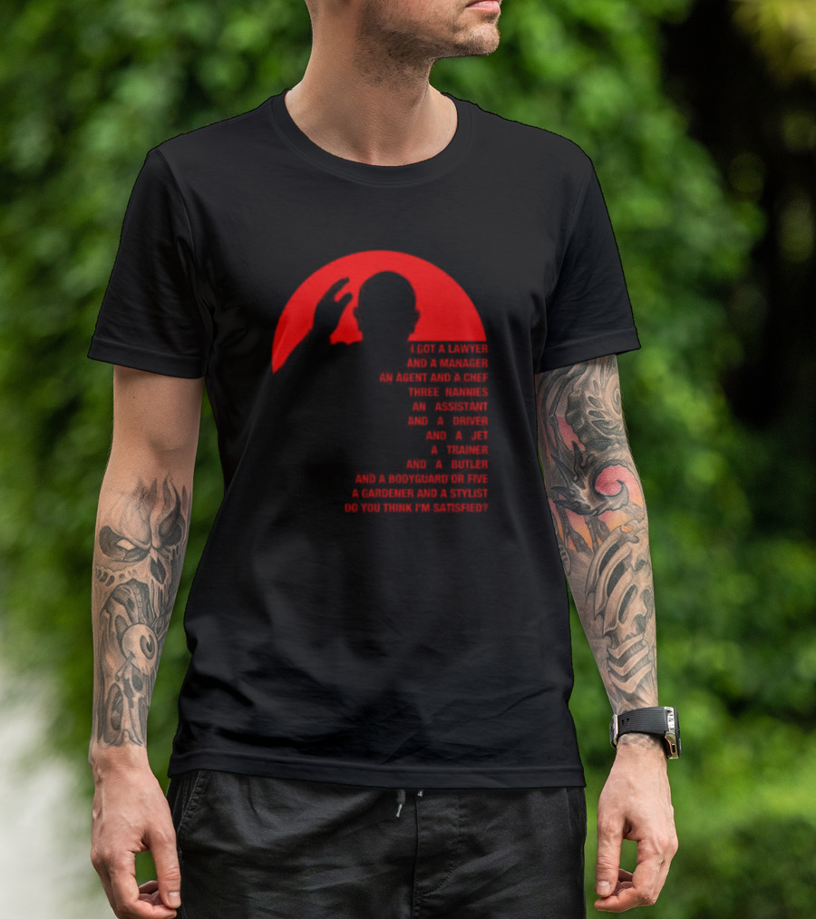 Adrian And Shane Pope Life I Got A Lawyer And A Manager Do You Think I'm Satisfied T-Shirt