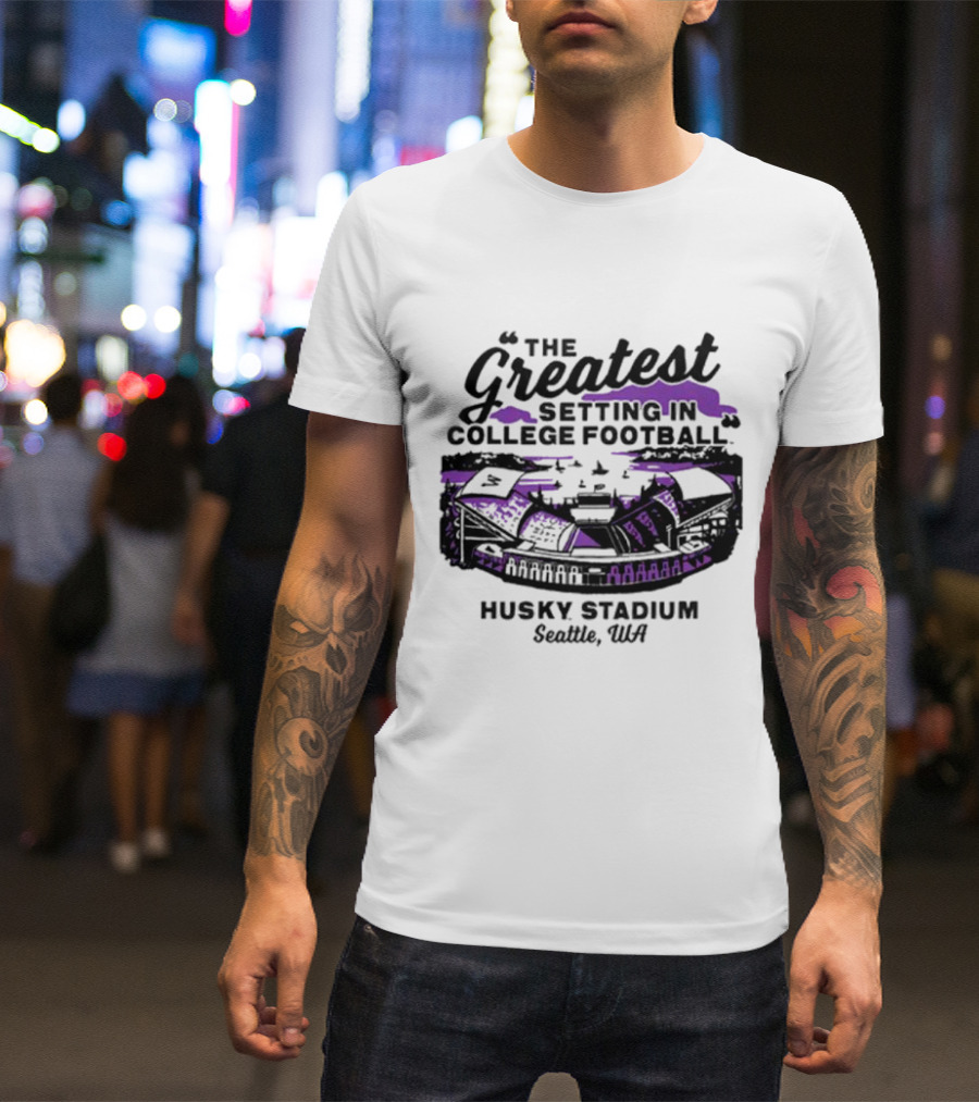 Husky Stadium Seattle WA The Greatest Setting In College Football Washington Huskies T-Shirt