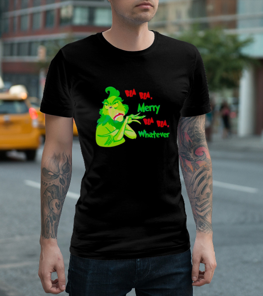 Grinchmas Bla Bla Merry Bla Bla Whatever T-Shirt
