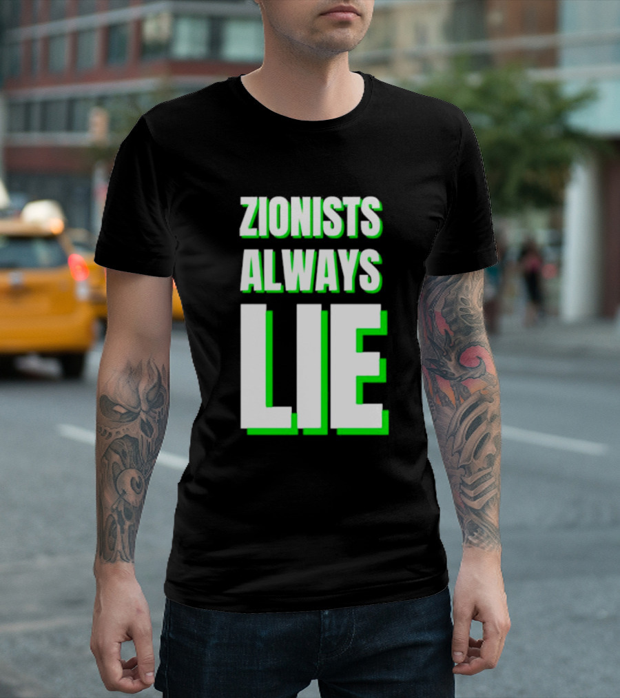 Zionists Always Lie Anti-War T-Shirt