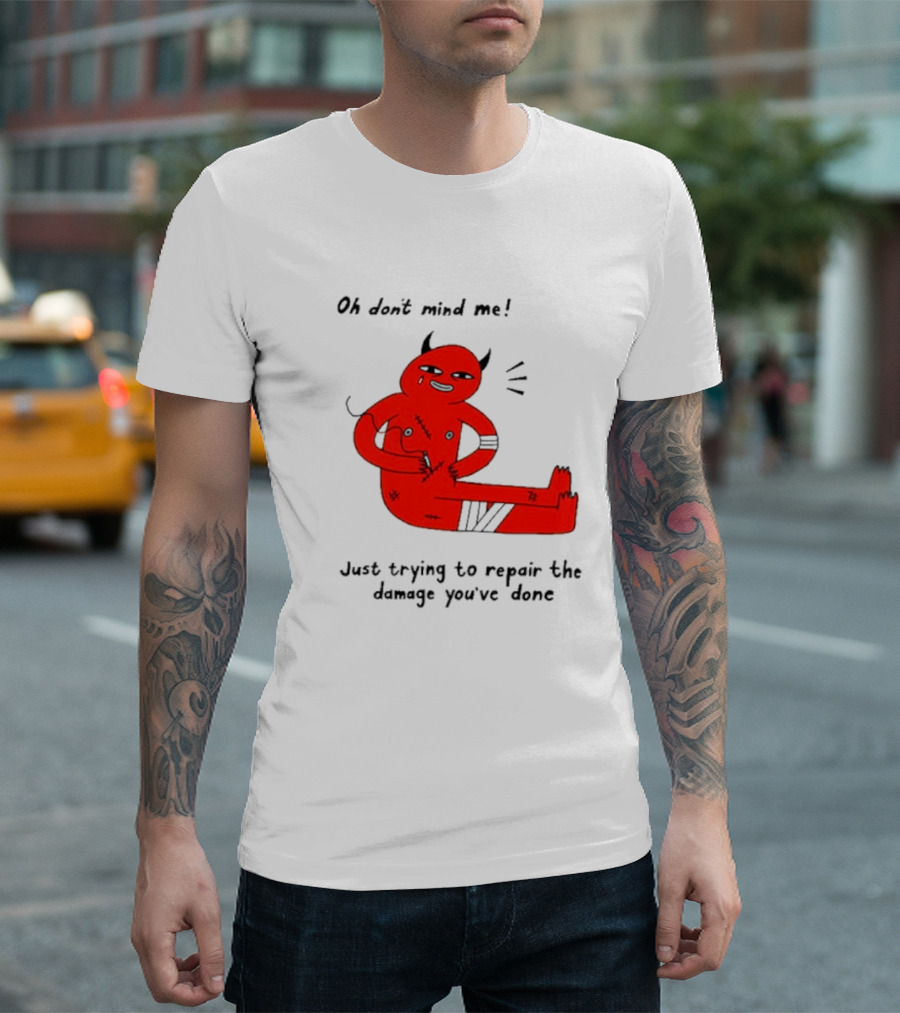 Oh Don’t Mind Me Just Trying to Repair the Damage You’ve Done Red Cartoon Devil Patching Up T-Shirt