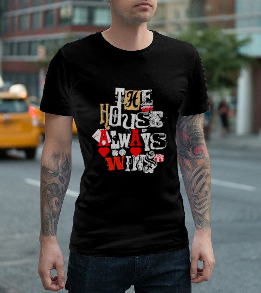 The House Always Wins Hearts Typography Fashion T-Shirt