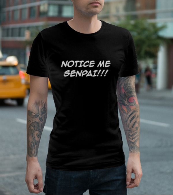 NOTICE ME SENPAI T-Shirt