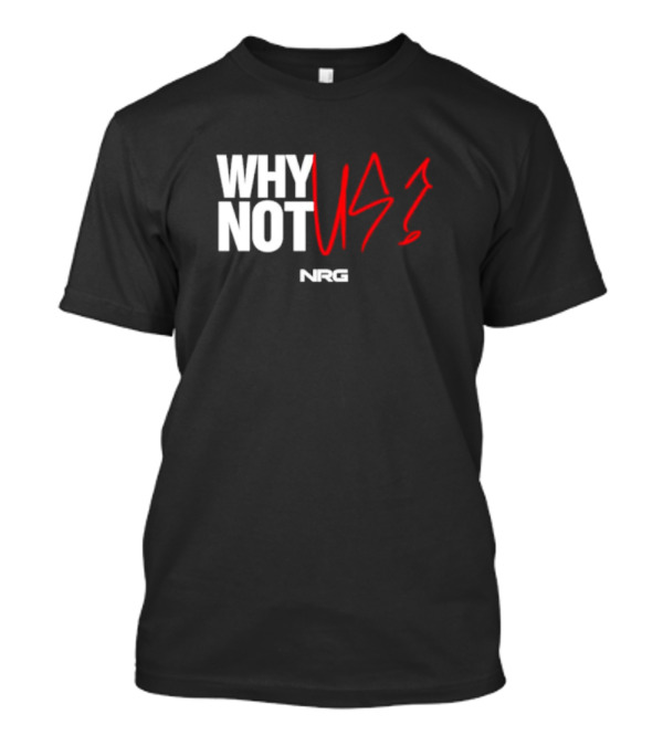 WHY NOT US NRG Gaming T-Shirt
