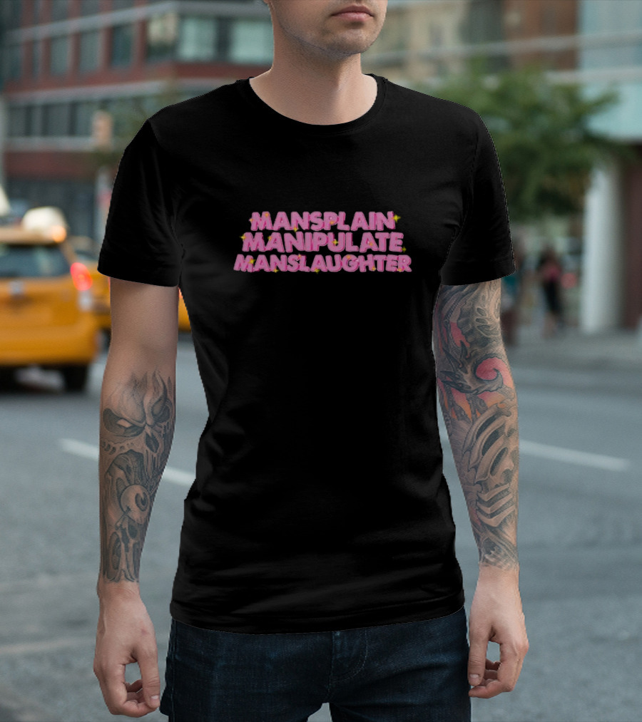Mansplain Manipulate Manslaughter T-Shirt