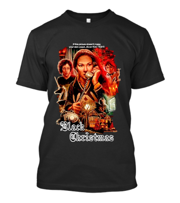 Black Christmas If This Picture Doesn't Make Your Skin Crawl It's On Too Tight T-Shirt
