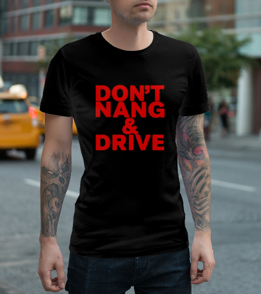 DON'T NANG AND DRIVE Bold Red Warning T-Shirt