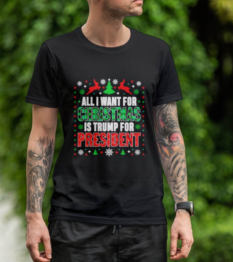All I Want For Christmas Is Trump For President With Plaid And Holiday Symbols T-Shirt