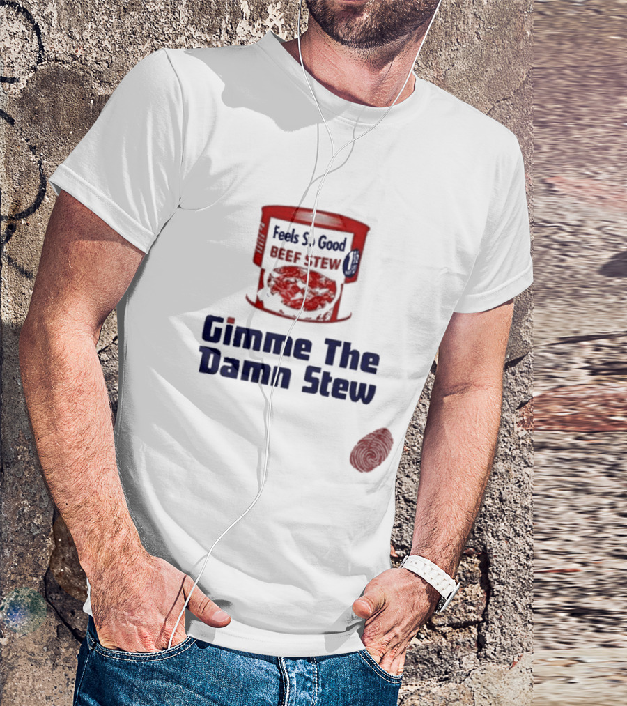 Feels So Good Beef Stew Gimme The Damn Stew T-Shirt