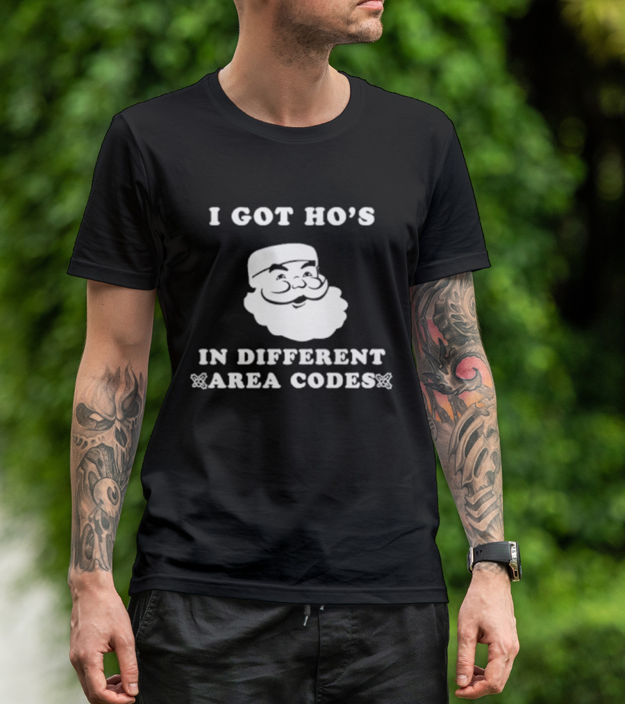 I Got Ho’s In Different Area Codes Santa T-Shirt