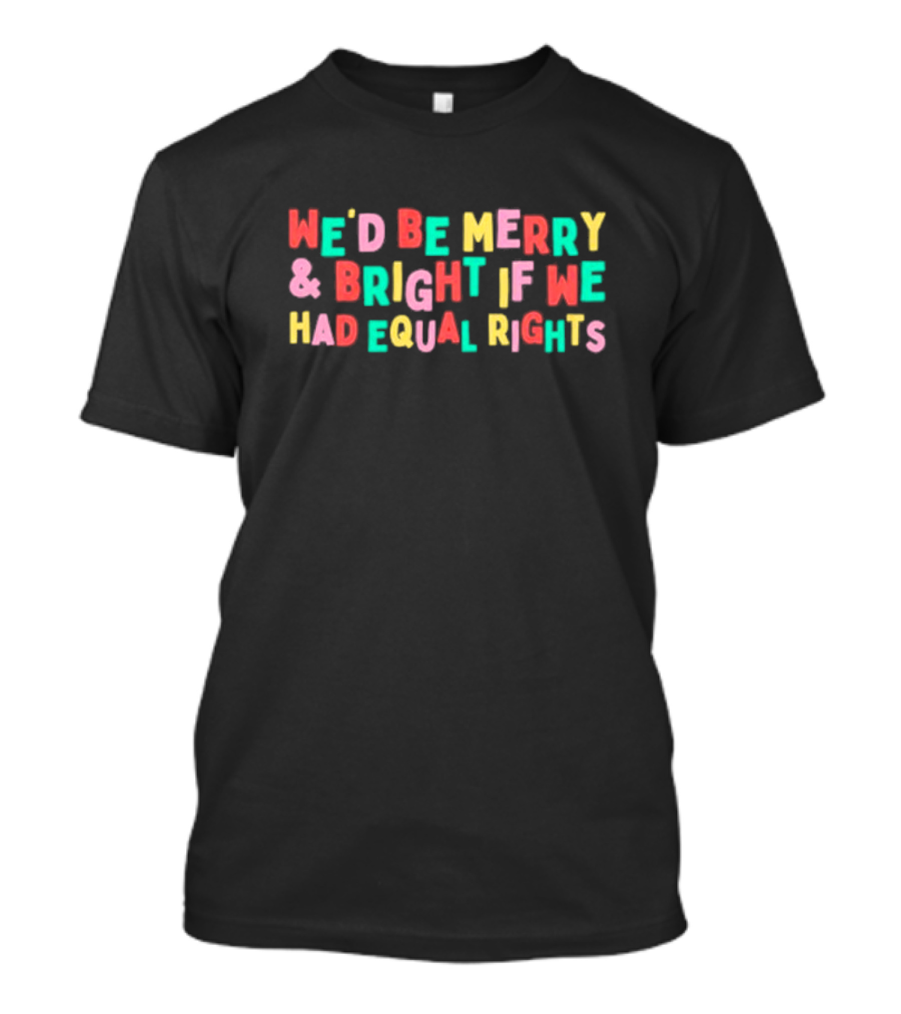 We’d Be Merry And Bright If We Had Equal Rights T-Shirt
