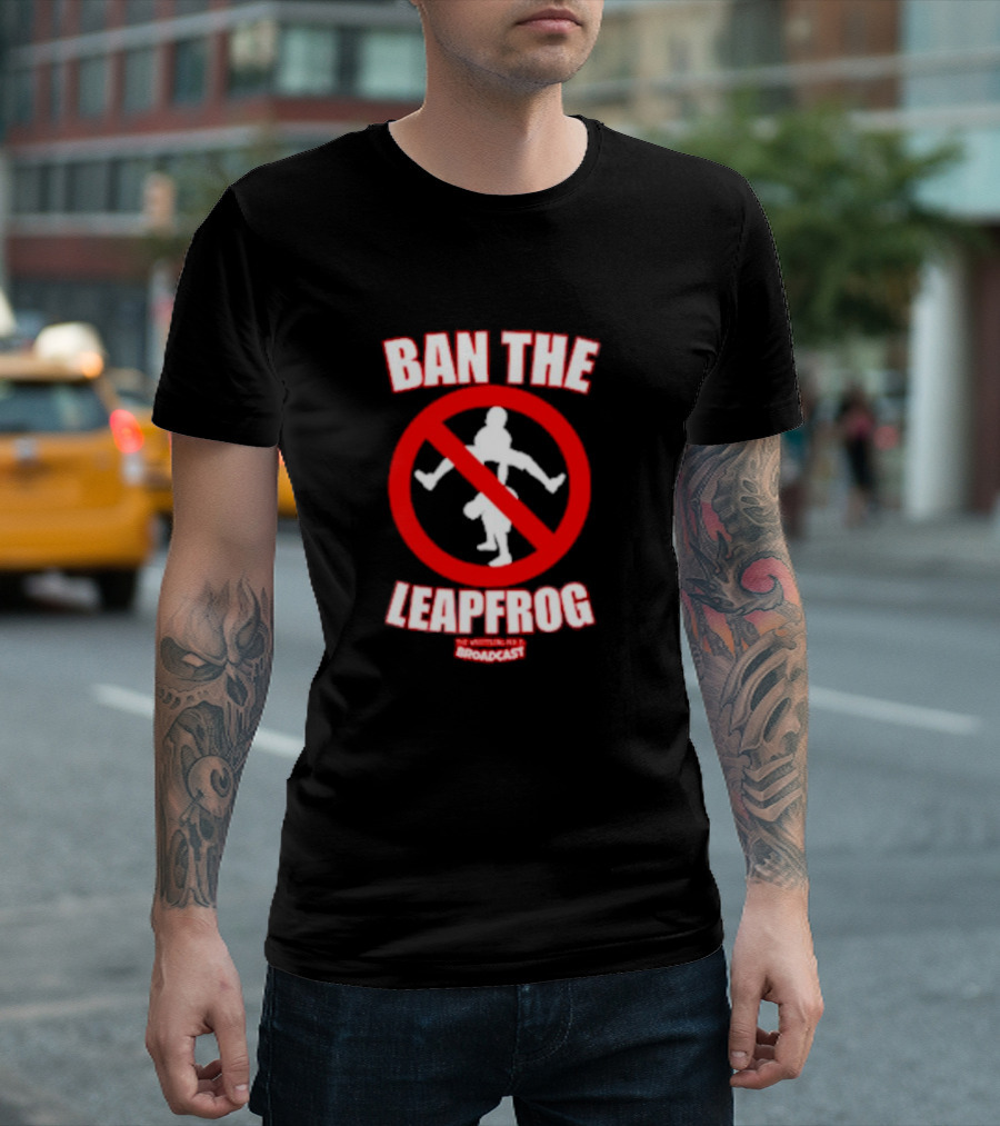 Ban The Leapfrog No Wrestling PSA Broadcast T-Shirt