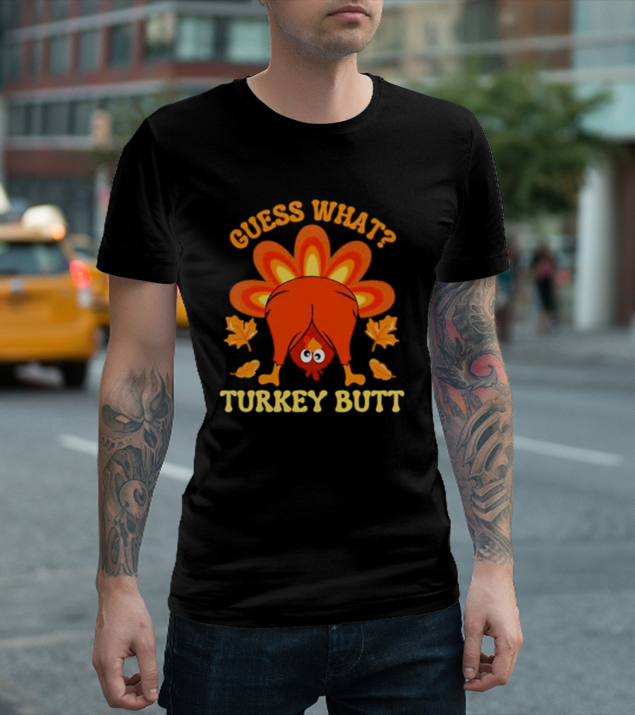 Guess What Turkey Butt Funny Thanksgiving T-Shirt