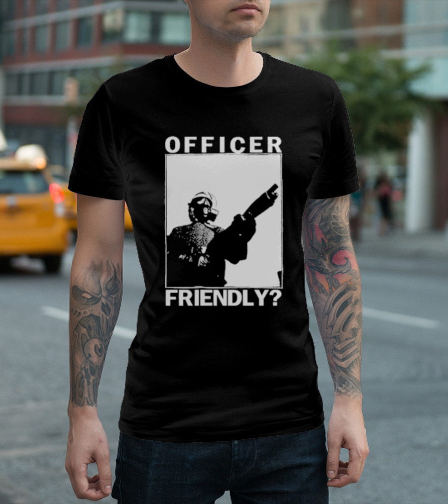 OFFICER FRIENDLY? T-Shirt