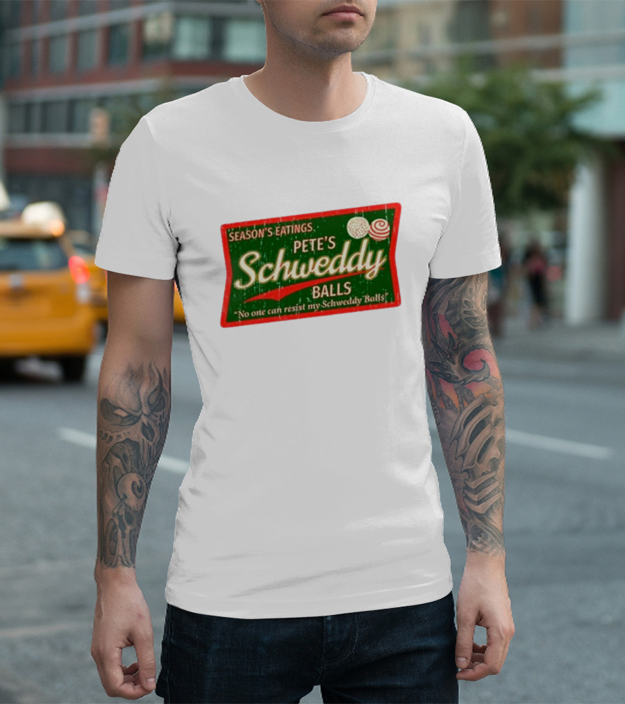 Season's Eatings Pete's Schweddy Balls No One Can Resist My Schweddy Balls T-Shirt