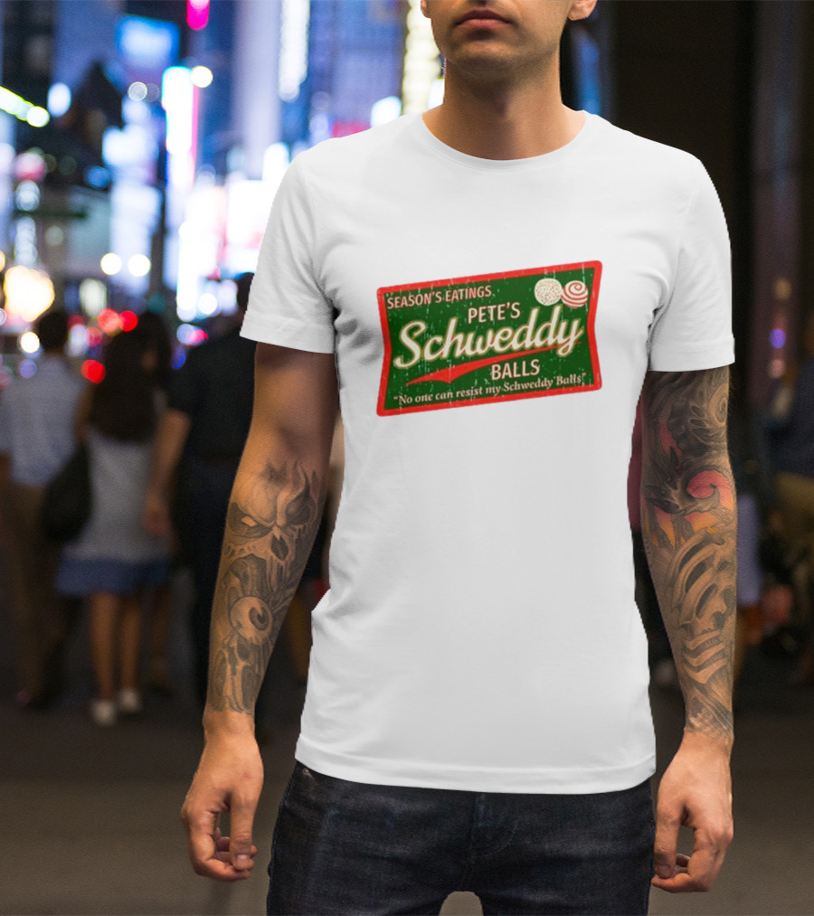 Season's Eatings Pete's Schweddy Balls No One Can Resist My Schweddy Balls T-Shirt