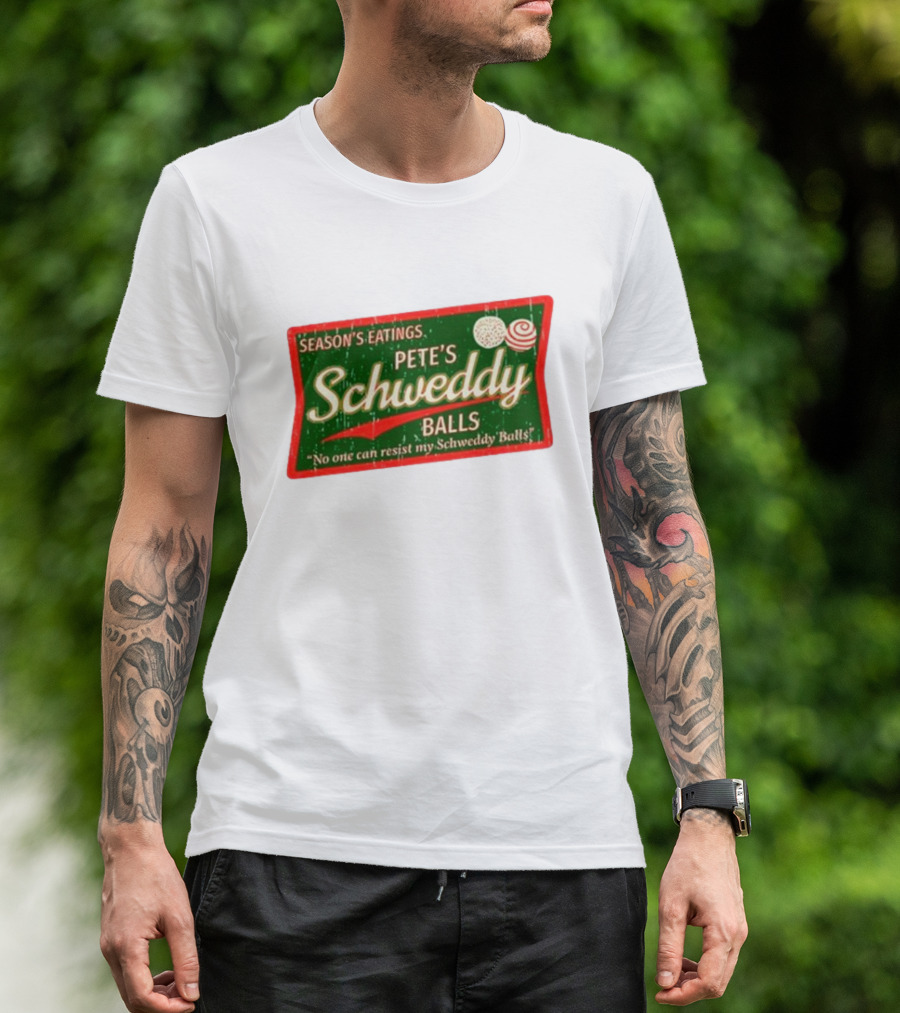 Season's Eatings Pete's Schweddy Balls No One Can Resist My Schweddy Balls T-Shirt
