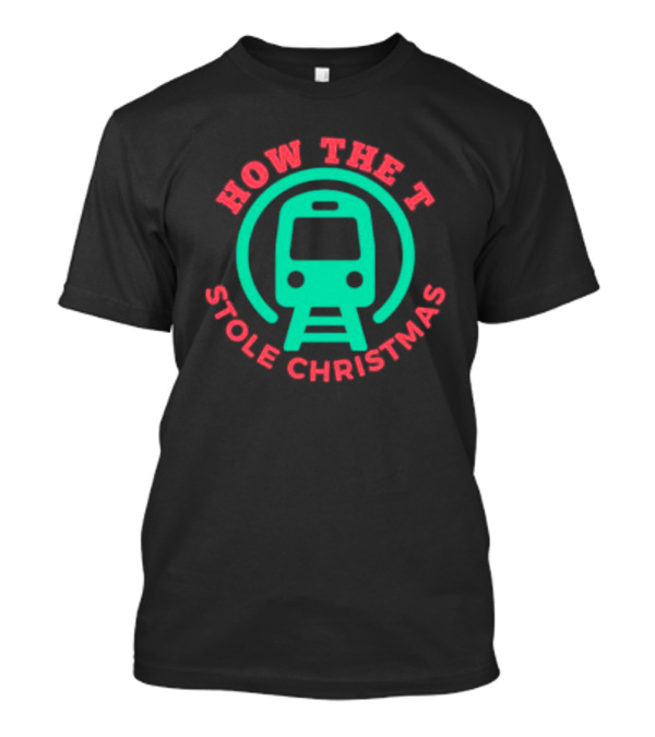 How The T Stole Christmas Train T-Shirt