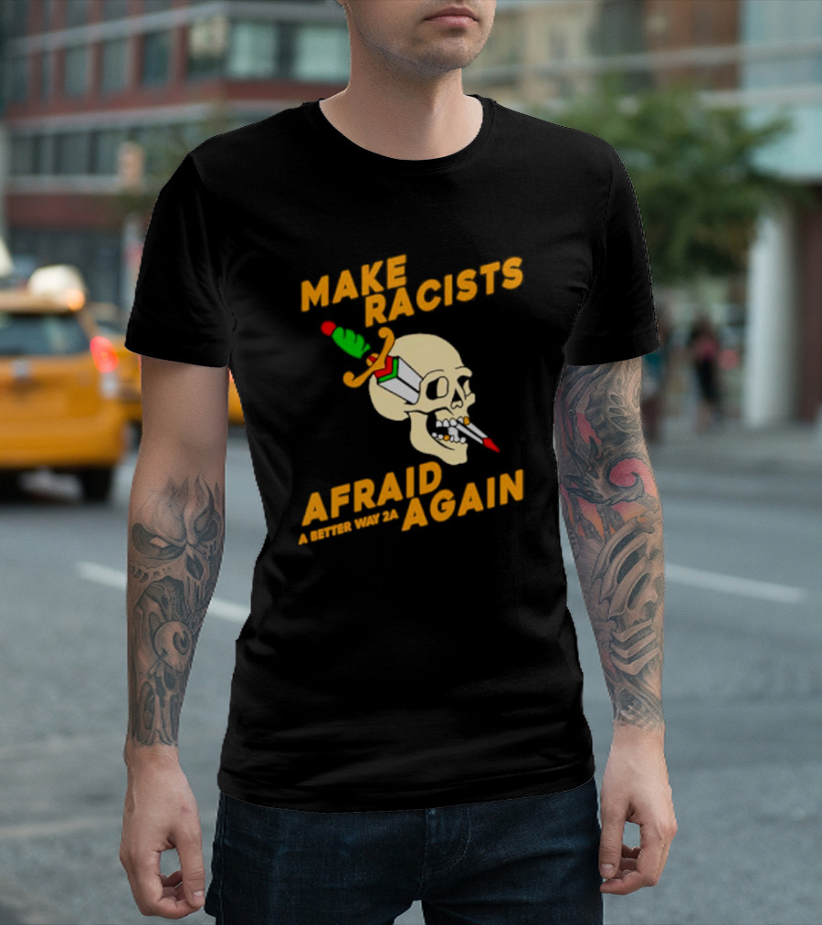 Make Racists Afraid Again Skull Sword A Better Way 2A T-Shirt