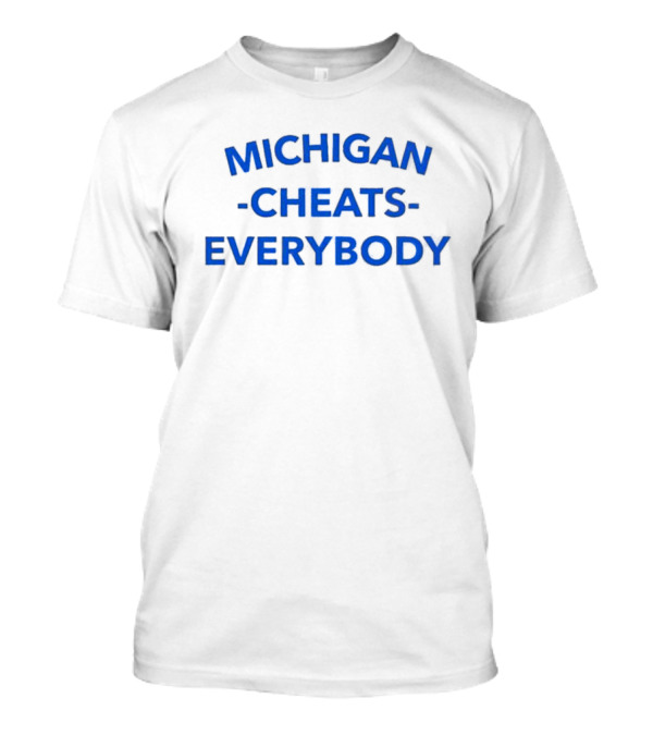 MICHIGAN CHEATS EVERYBODY T-Shirt