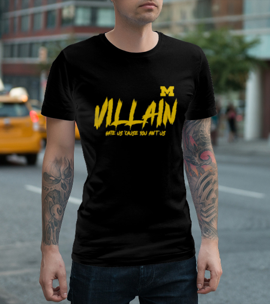 Villain Michigan M Hate Us 'Cause You Ain't Us T-Shirt