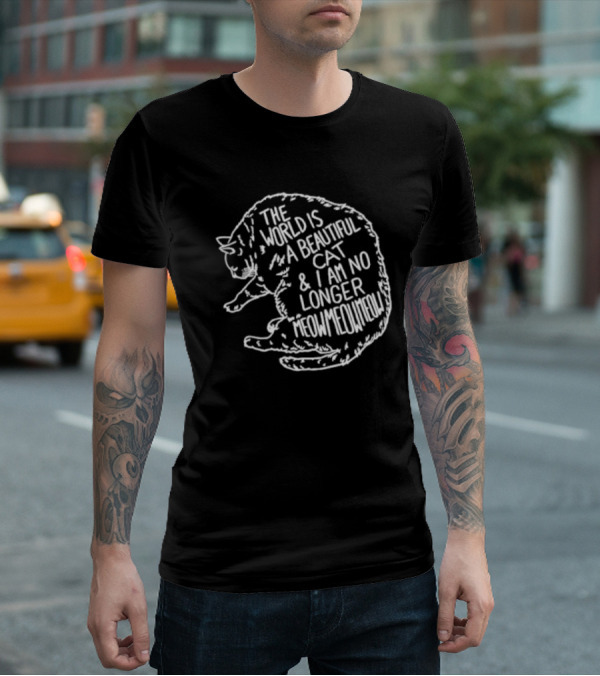 The World Is A Beautiful Cat And I Am No Longer Meowmeowmeow White Text On Black Cat Shape T-Shirt