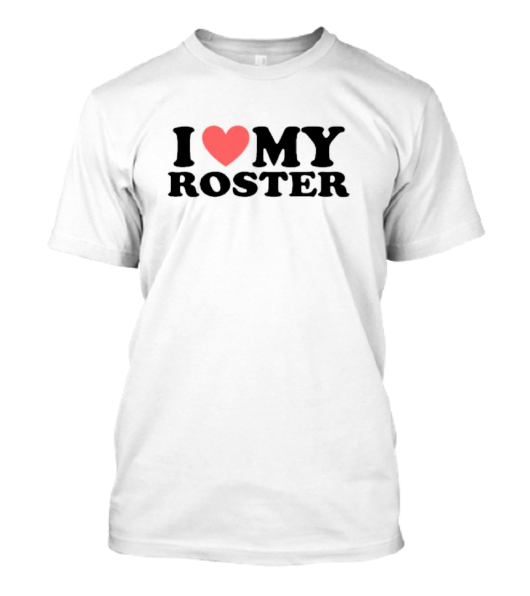 I Heart My Roster T-Shirt