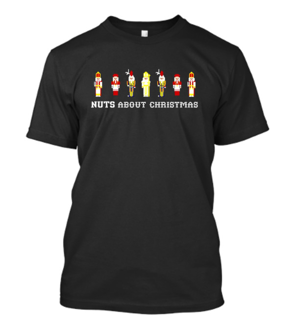 Nuts About Christmas Nutcracker Soldiers Festive Holiday Spirits T-Shirt