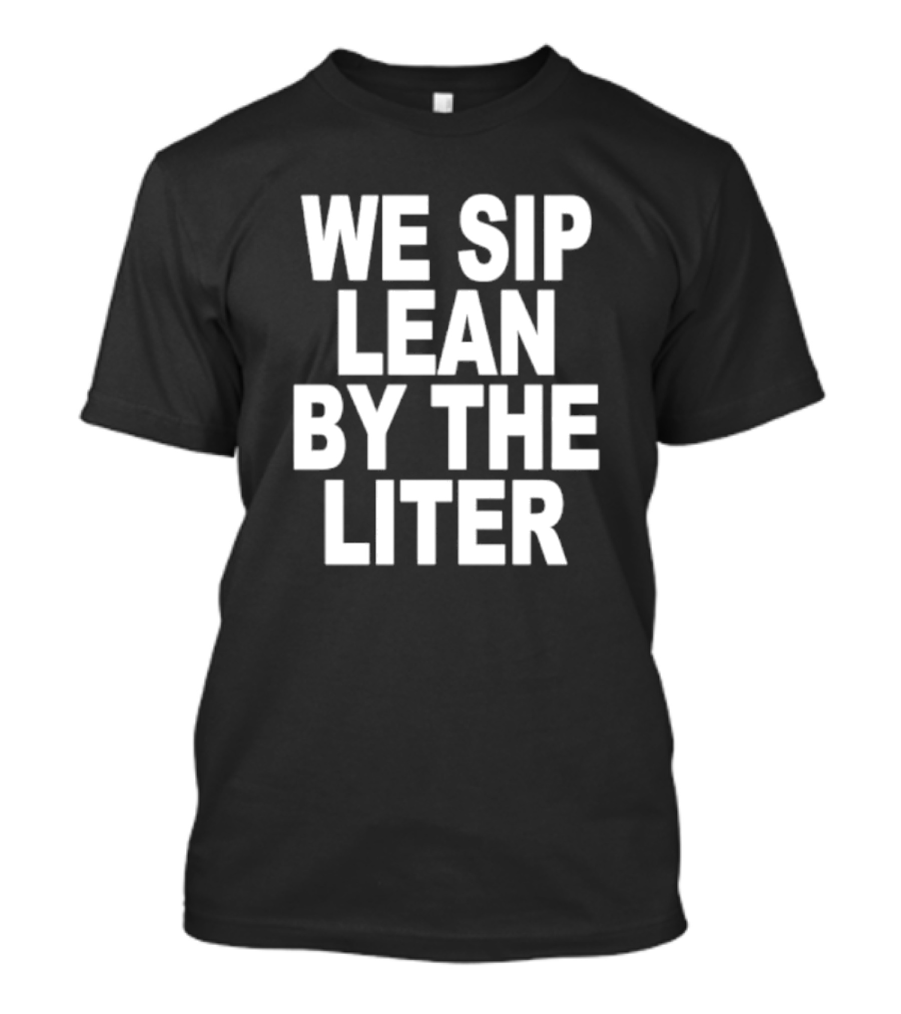 We Sip Lean By The Liter T-Shirt