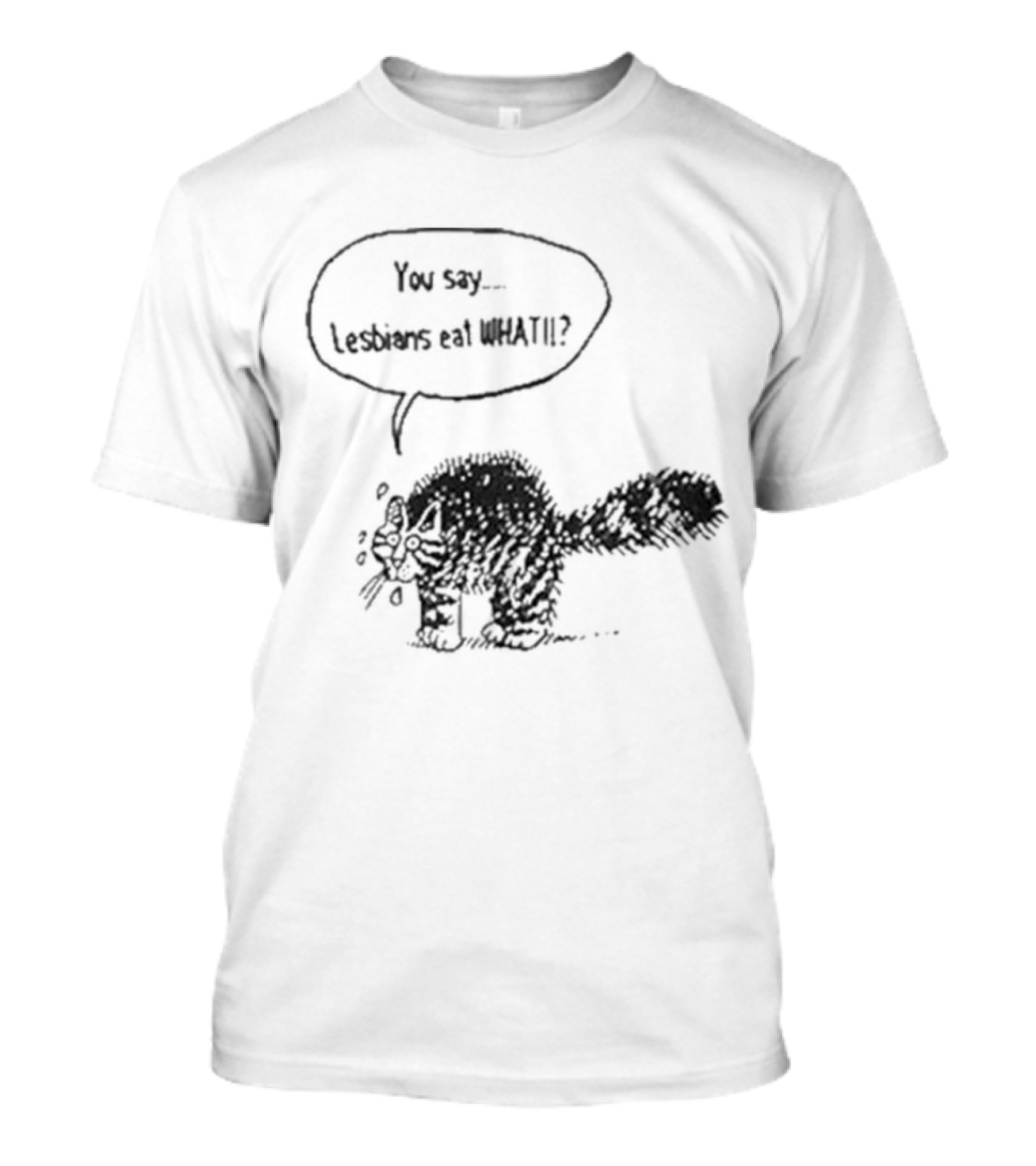 You Say Lesbians Eat What Cat Speech Bubble Drawing T-Shirt