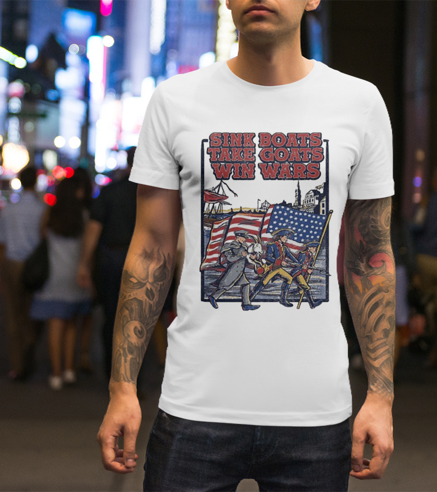 Sink Boats Take Goats Win Wars American Revolutionary Flag Patriots T-Shirt