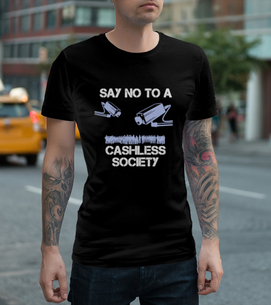 SAY NO TO A CASHLESS SOCIETY SURVEILLANCE CAMERAS WITH PEOPLE ICONS T-Shirt
