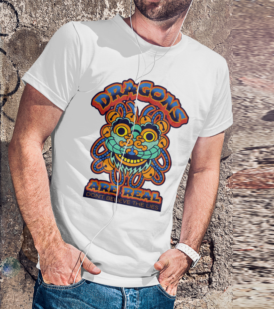 DRAGONS ARE REAL DON'T BELIEVE THE LIES T-Shirt