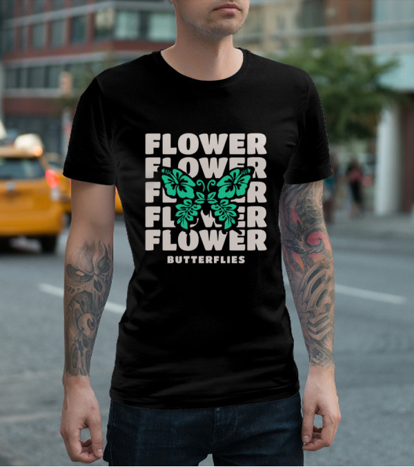 FLOWER BUTTERFLIES FLOWER FLOWER FLOWER FLOWER BUTTERFLIES T-Shirt