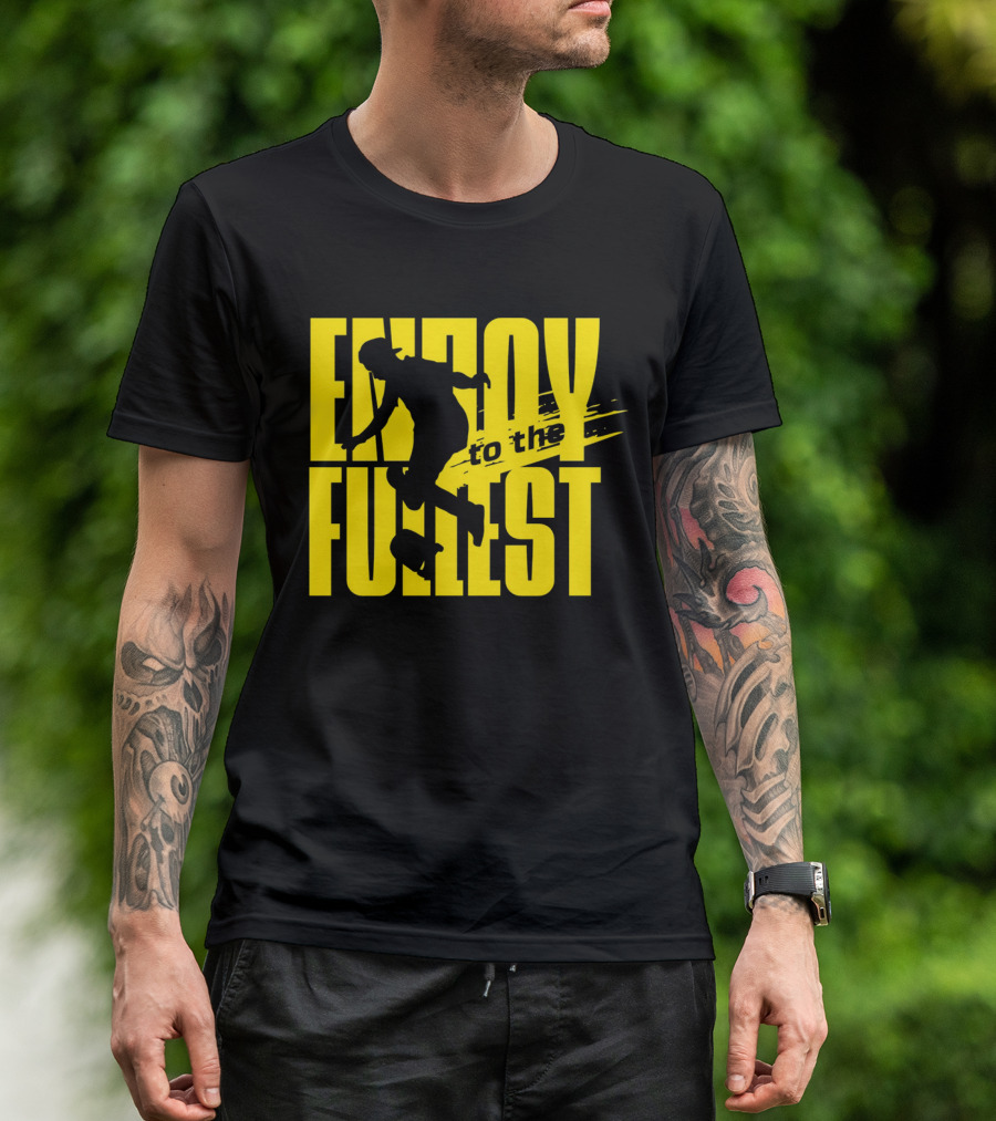 ENJOY TO THE FULLEST T-Shirt