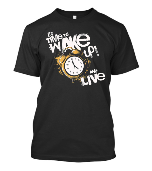 It's Time To Wake Up And Live Clock T-Shirt