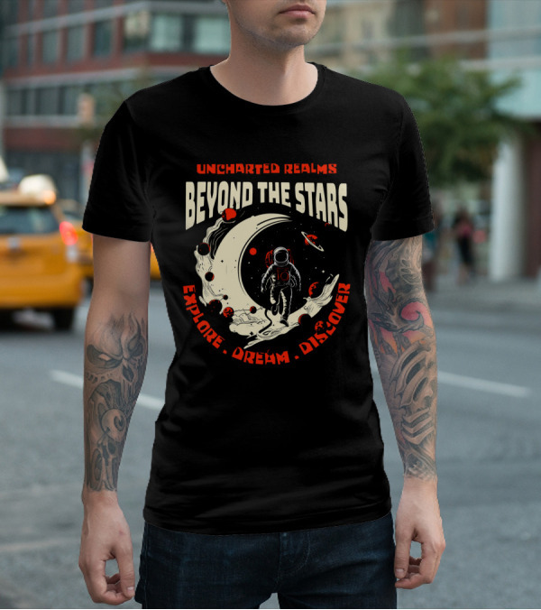 UNCHARTED REALMS BEYOND THE STARS EXPLORE DREAM DISCOVER T-Shirt
