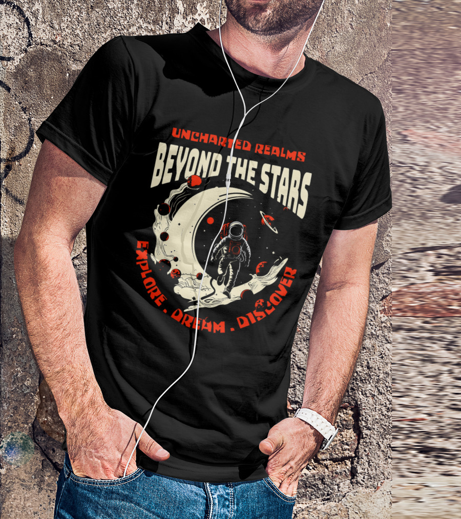 UNCHARTED REALMS BEYOND THE STARS EXPLORE DREAM DISCOVER T-Shirt