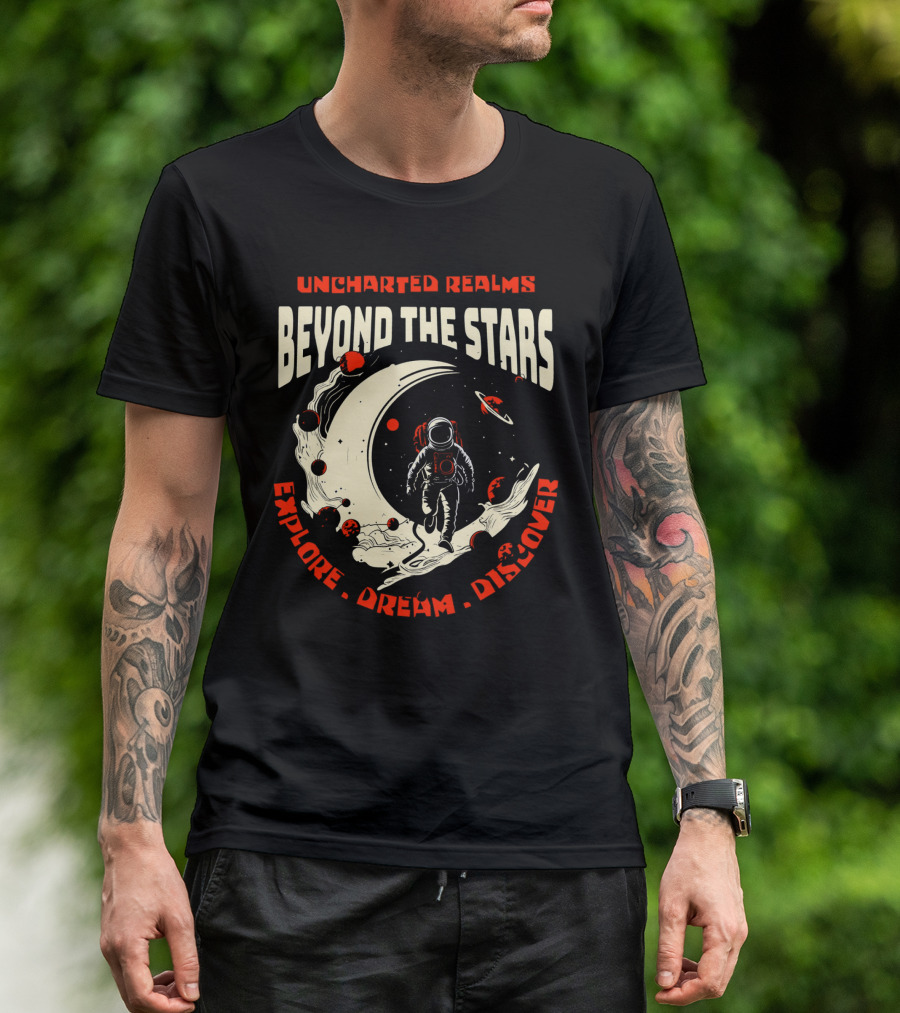 UNCHARTED REALMS BEYOND THE STARS EXPLORE DREAM DISCOVER T-Shirt