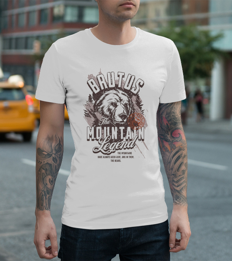 Brutus The Mountain Legend The Mountains Have Always Been Here Amid Them The Bears T-Shirt