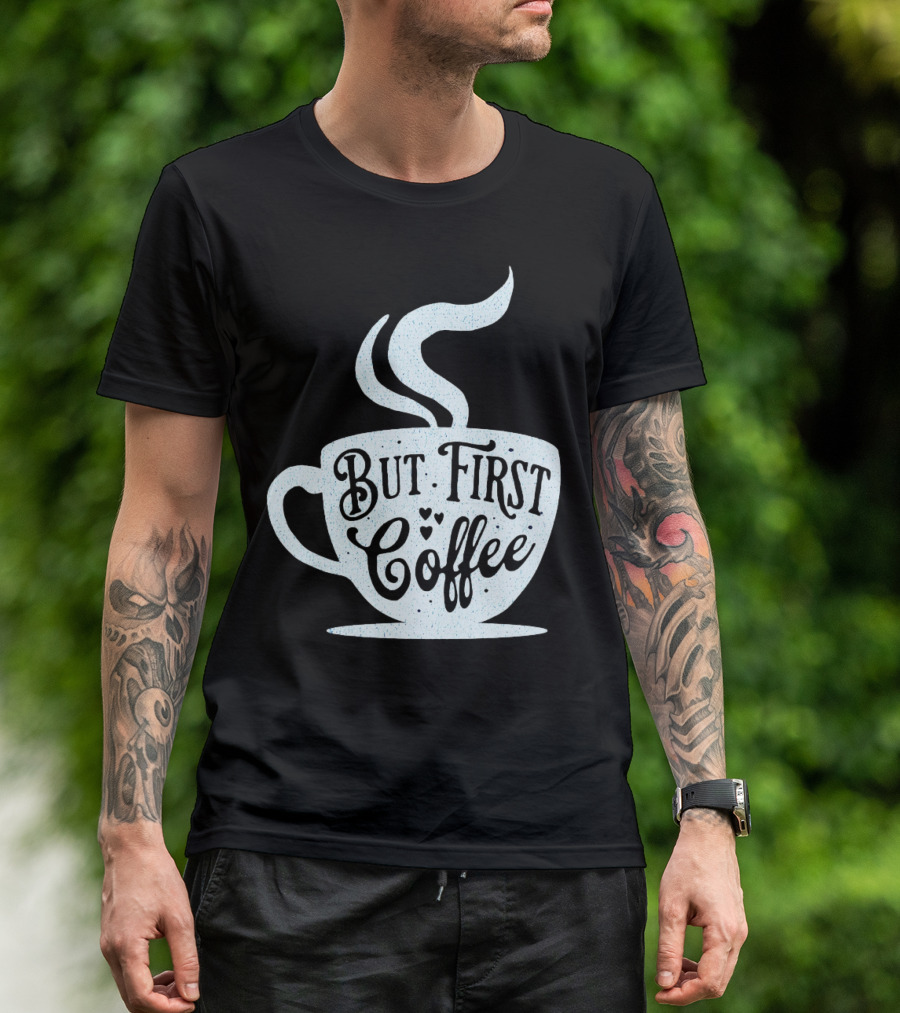 But First Coffee Cup Design Hand Lettering Typography T-Shirt