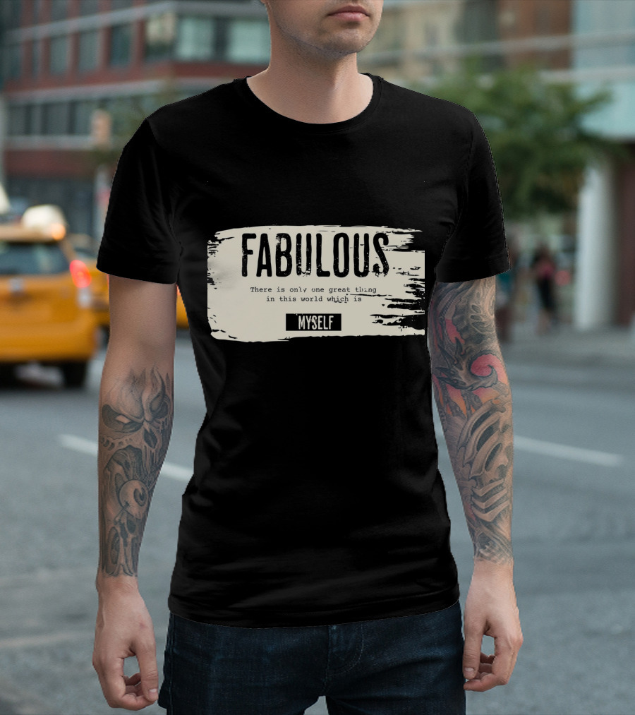 FABULOUS There Is Only One Great Thing In This World Which Is Myself T-Shirt